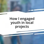 How I engaged youth in local projects