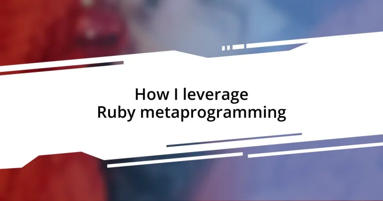 How I leverage Ruby metaprogramming