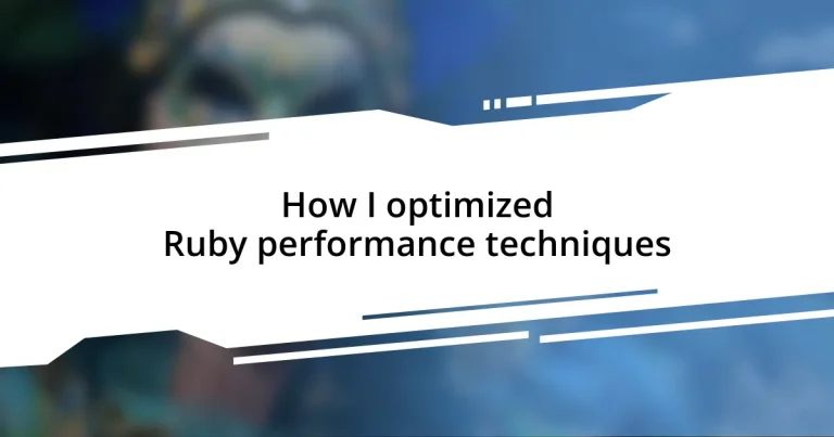 How I optimized Ruby performance techniques