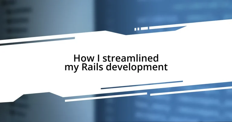 How I streamlined my Rails development