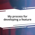 My process for developing a feature