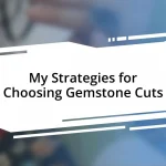 My Strategies for Choosing Gemstone Cuts