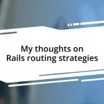 My thoughts on Rails routing strategies