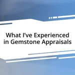 What I’ve Experienced in Gemstone Appraisals