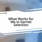 What Works for Me in Garnet Selection