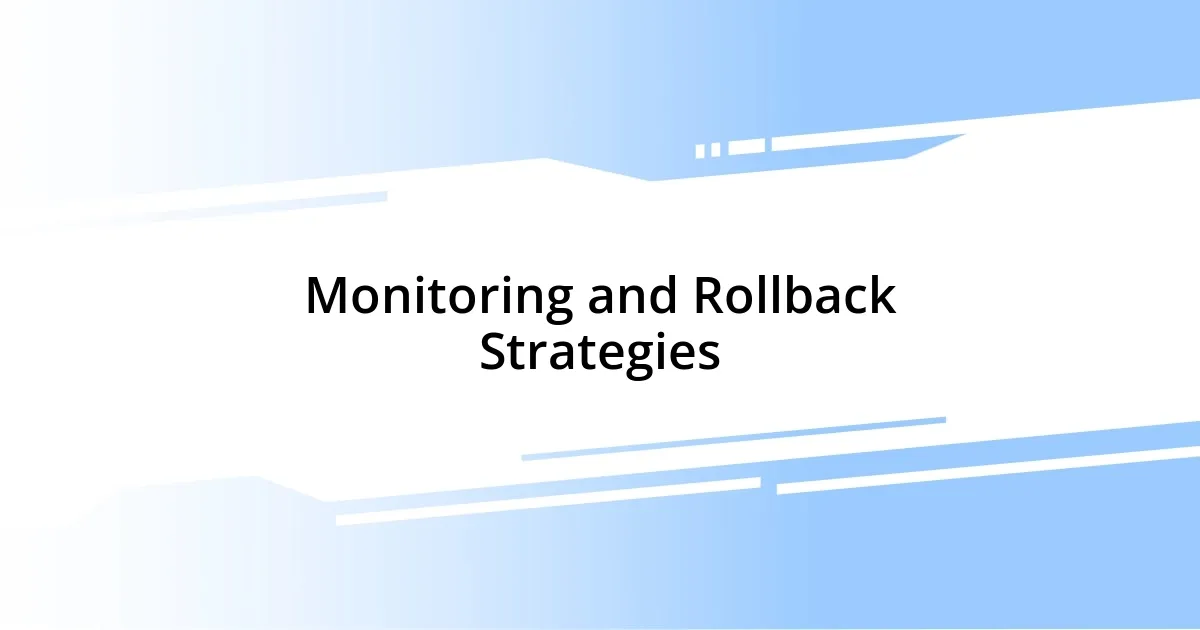 Monitoring and Rollback Strategies