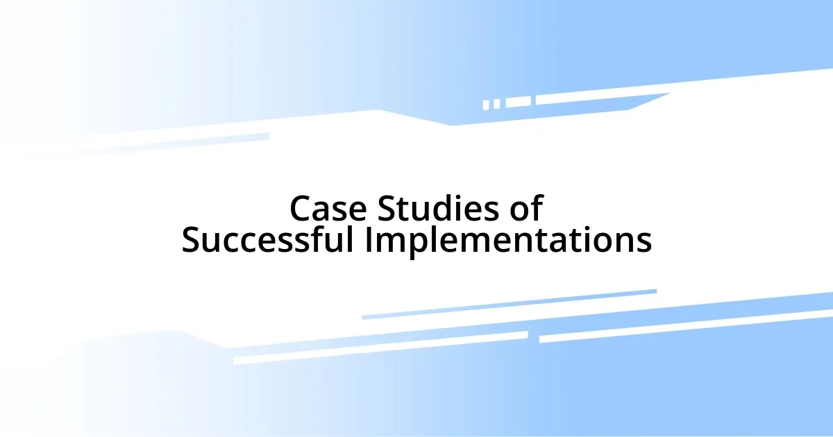 Case Studies of Successful Implementations