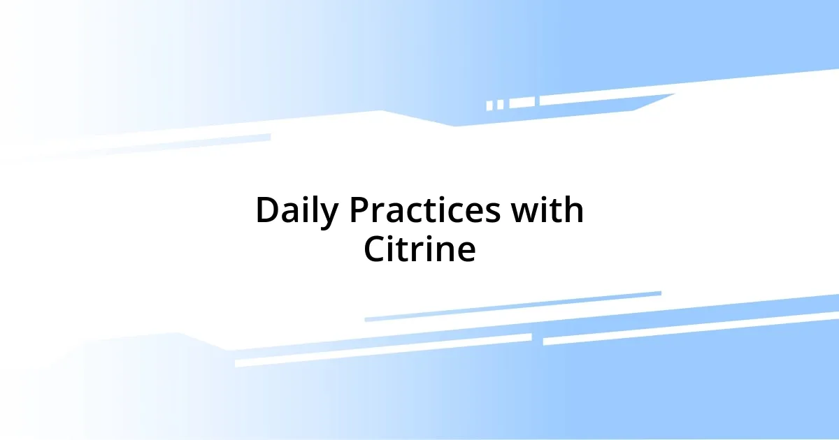 Daily Practices with Citrine