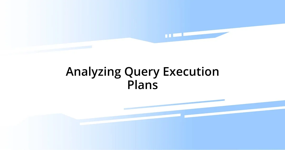 Analyzing Query Execution Plans