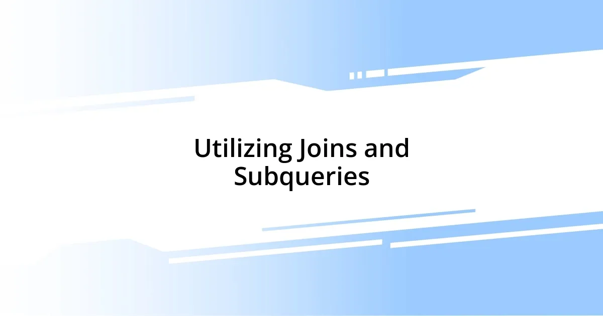 Utilizing Joins and Subqueries