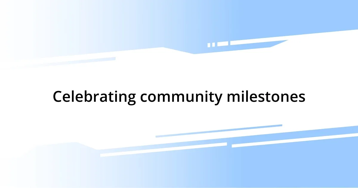 Celebrating community milestones