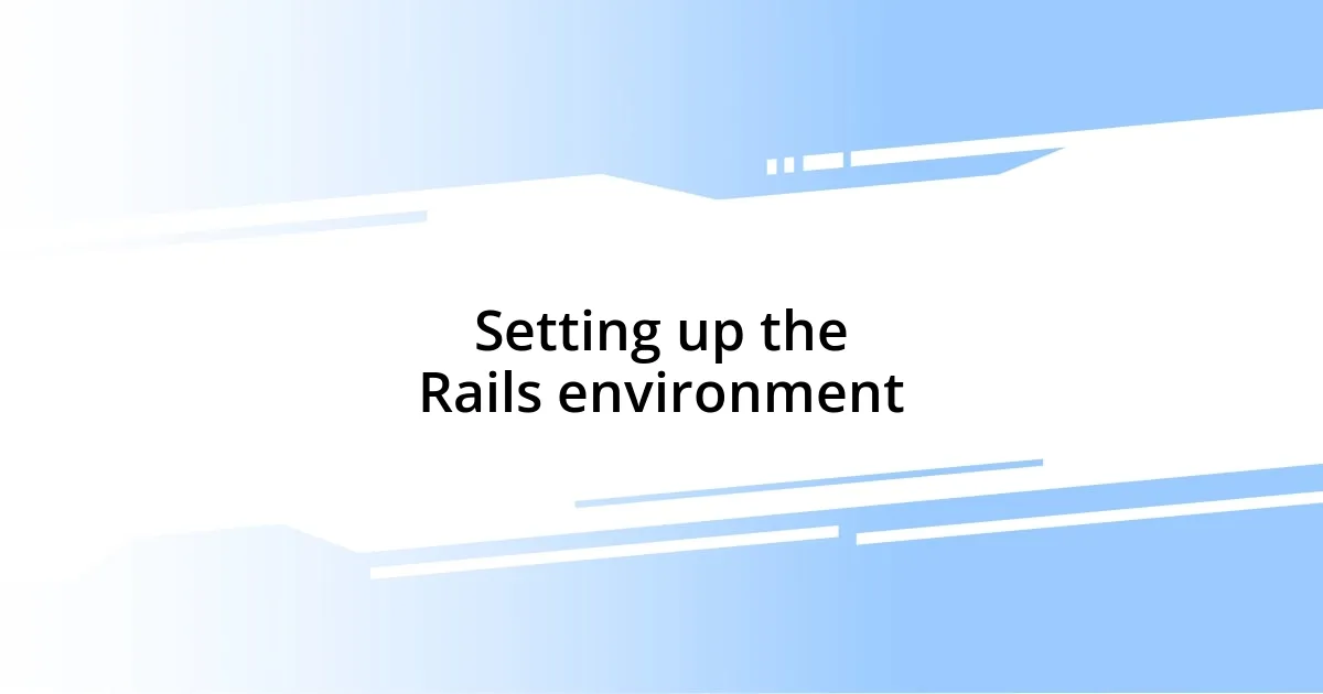 Setting up the Rails environment