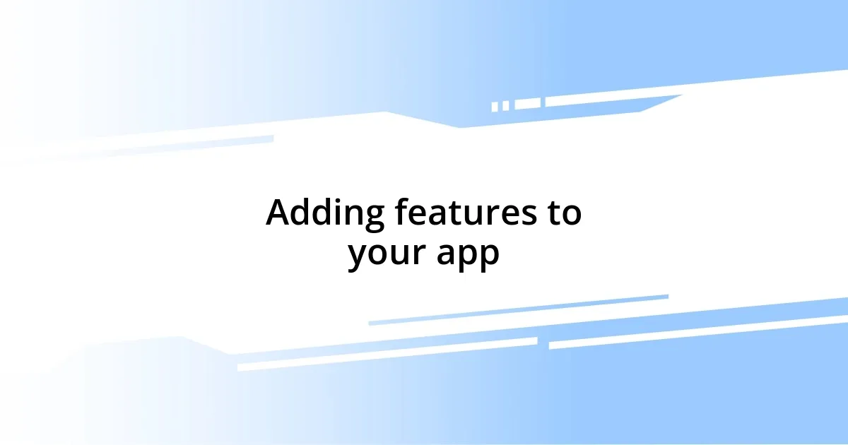 Adding features to your app