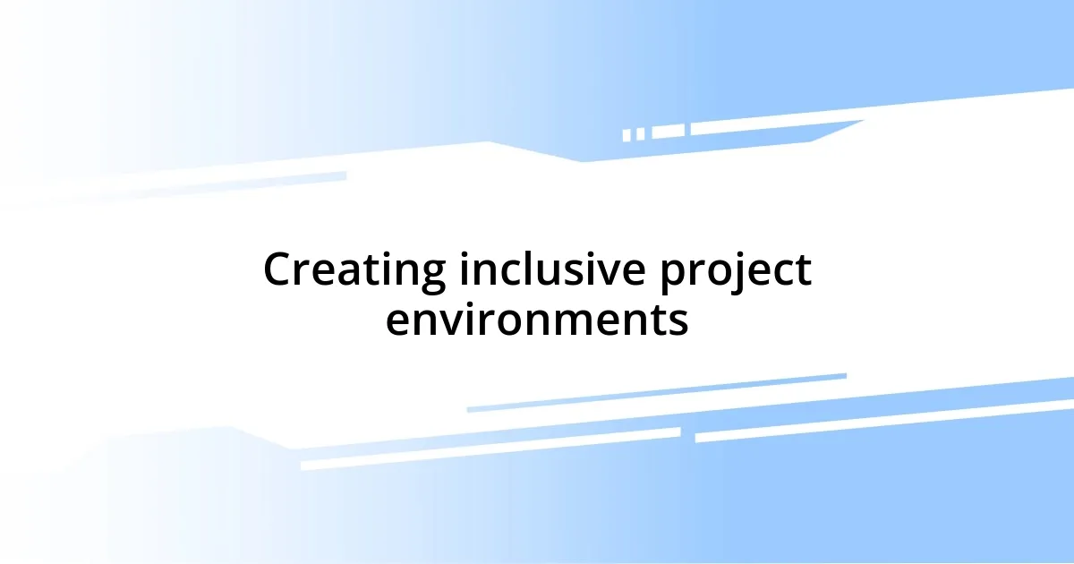 Creating inclusive project environments