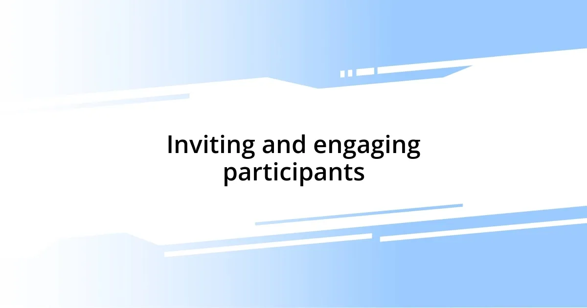 Inviting and engaging participants