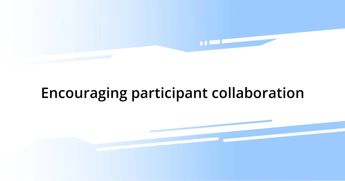 Encouraging participant collaboration