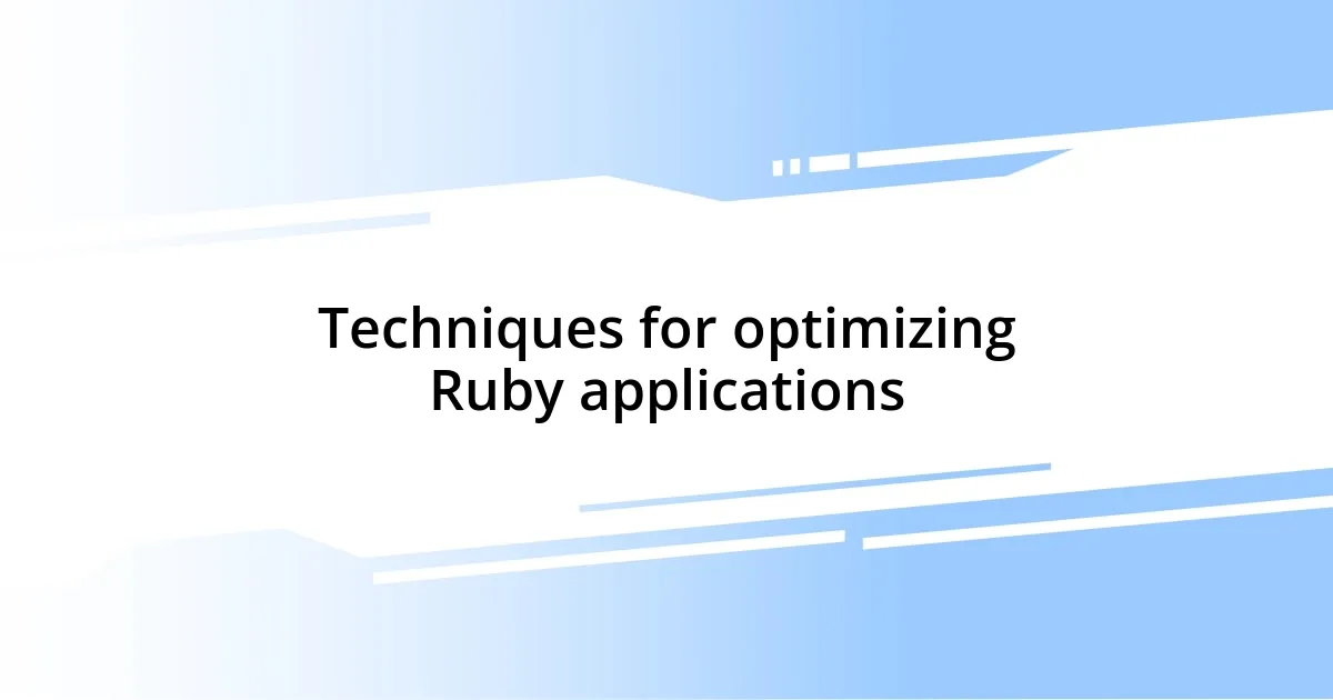 Techniques for optimizing Ruby applications