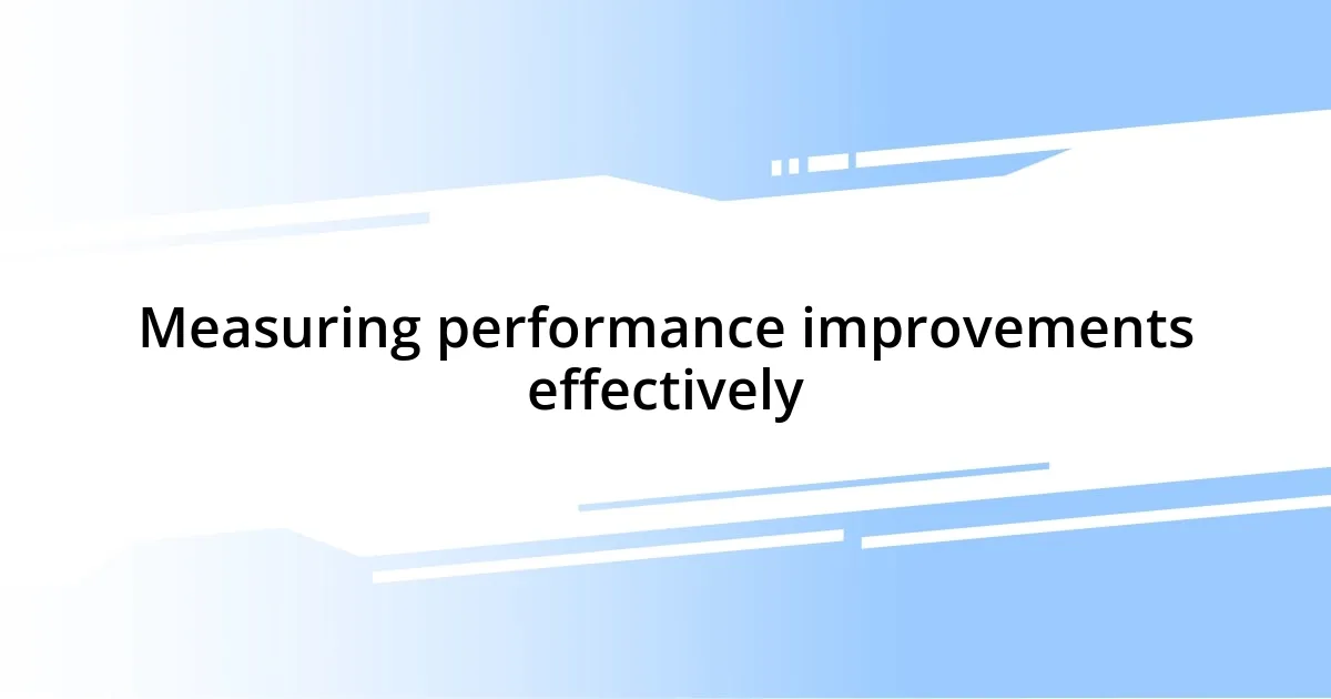 Measuring performance improvements effectively