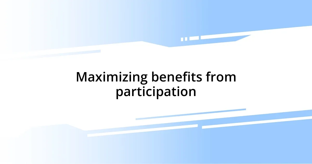 Maximizing benefits from participation