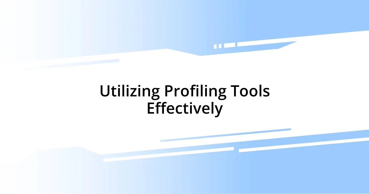 Utilizing Profiling Tools Effectively