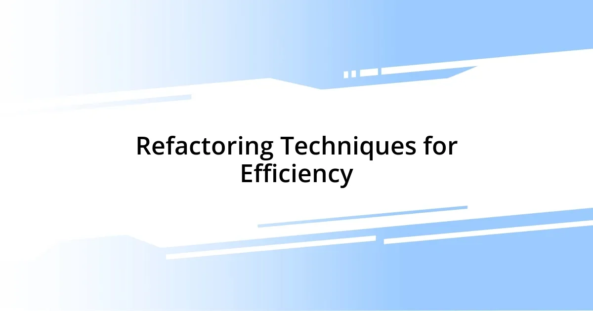 Refactoring Techniques for Efficiency