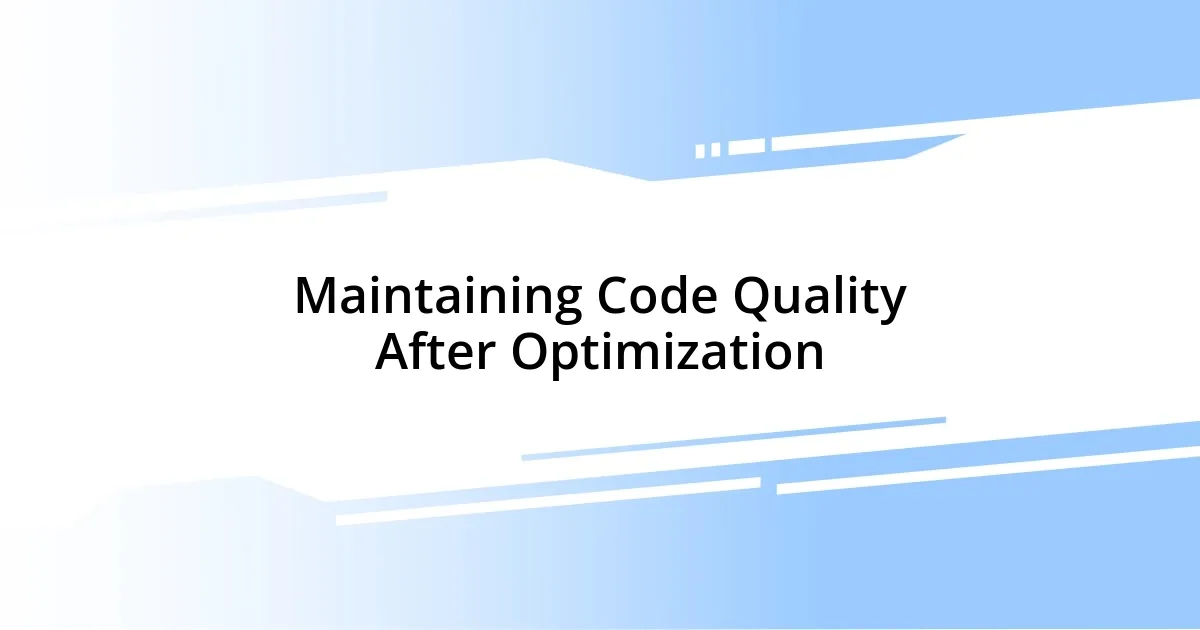 Maintaining Code Quality After Optimization