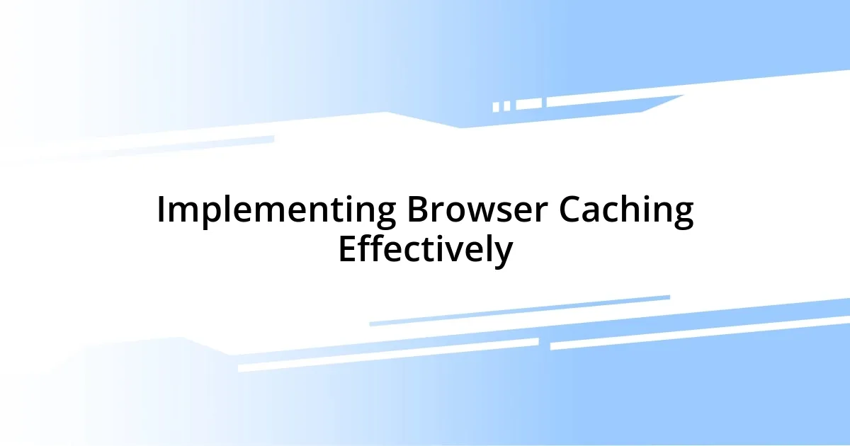 Implementing Browser Caching Effectively