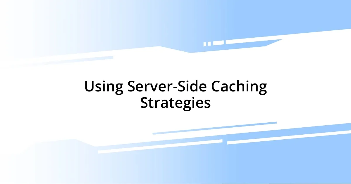 Using Server-Side Caching Strategies