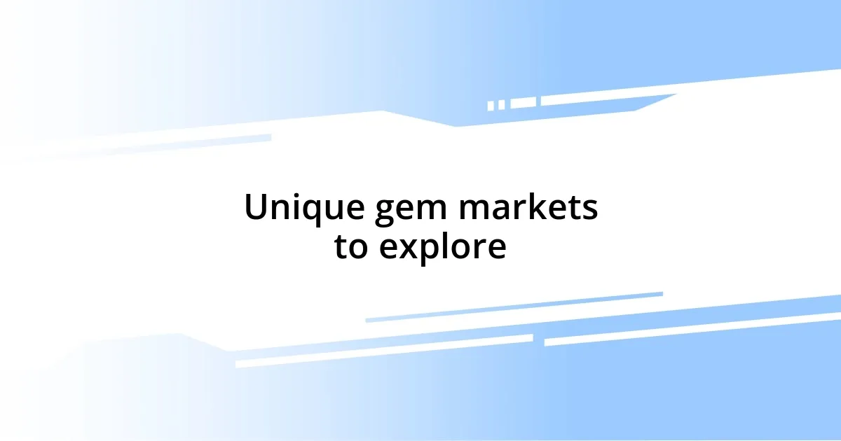 Unique gem markets to explore