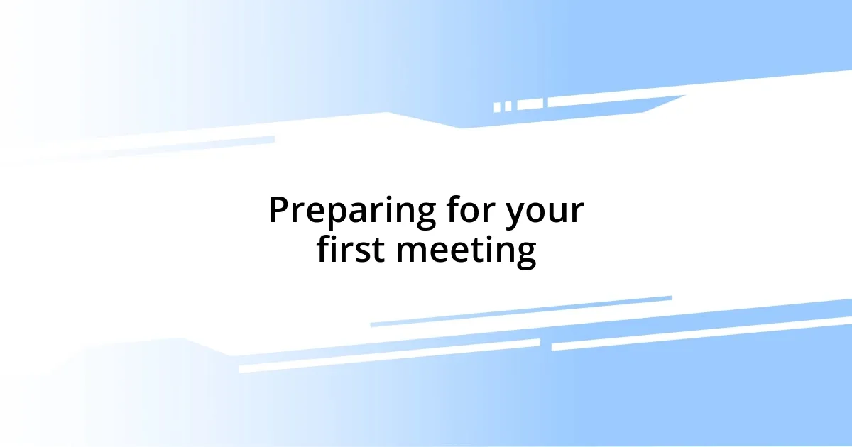 Preparing for your first meeting