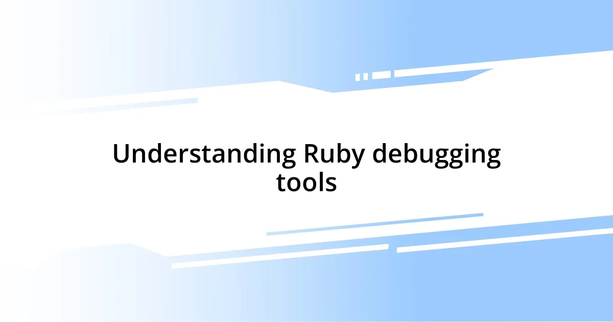 Understanding Ruby debugging tools