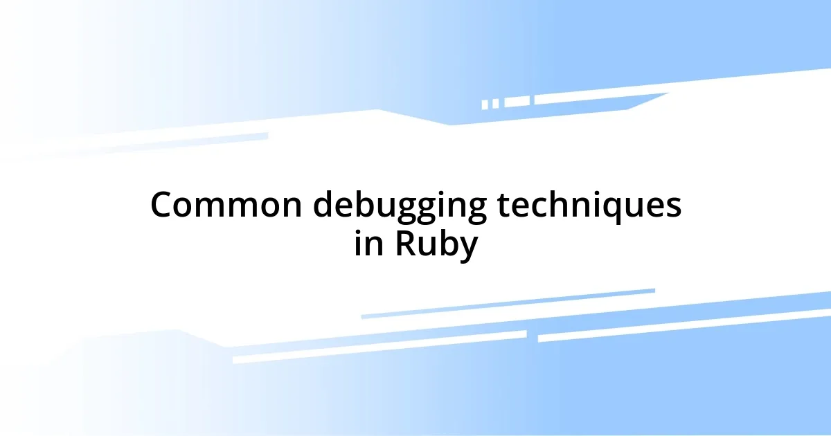 Common debugging techniques in Ruby