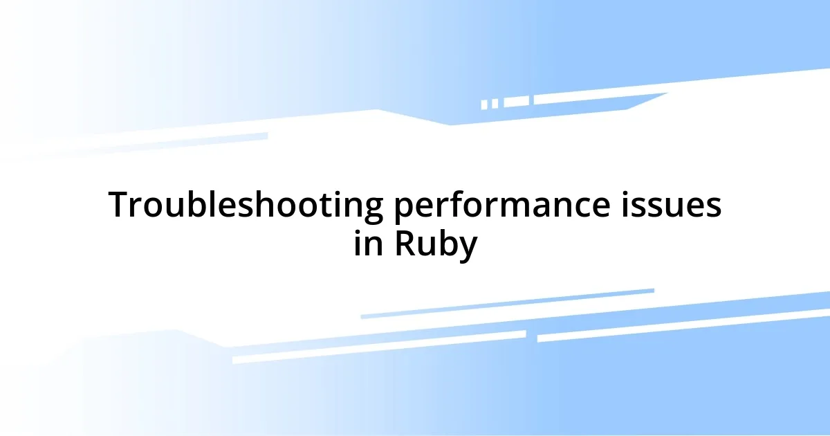 Troubleshooting performance issues in Ruby