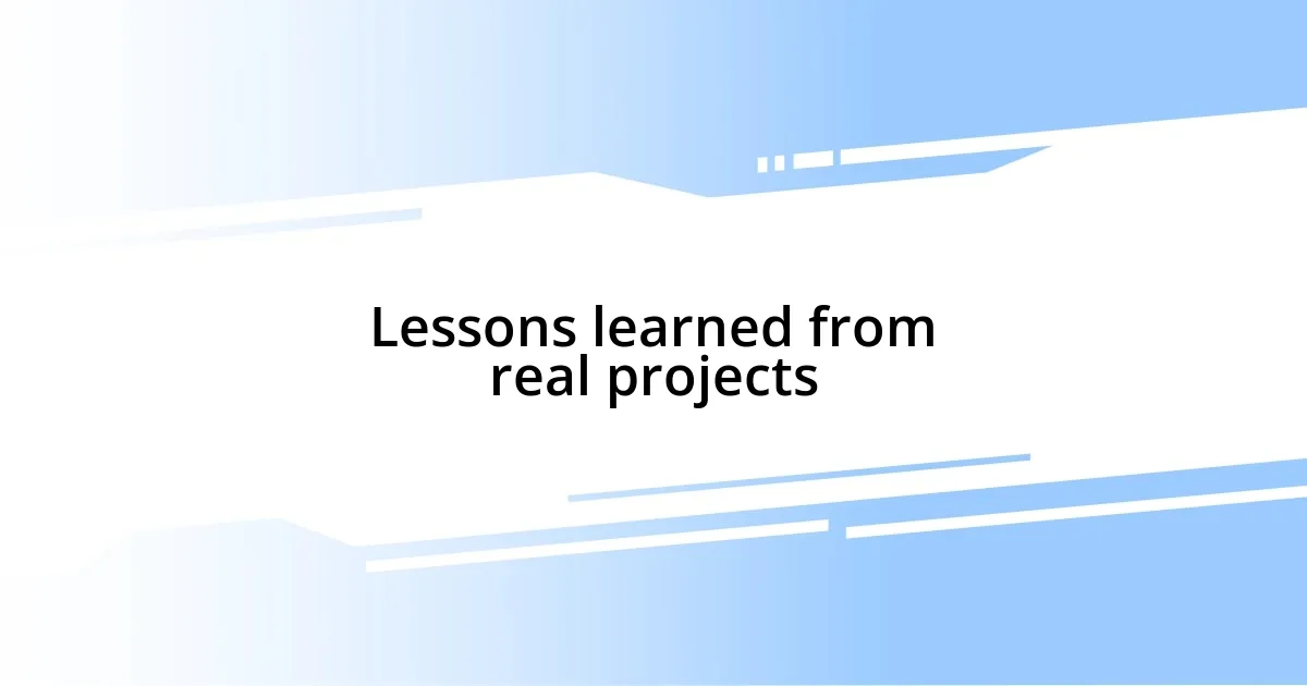 Lessons learned from real projects