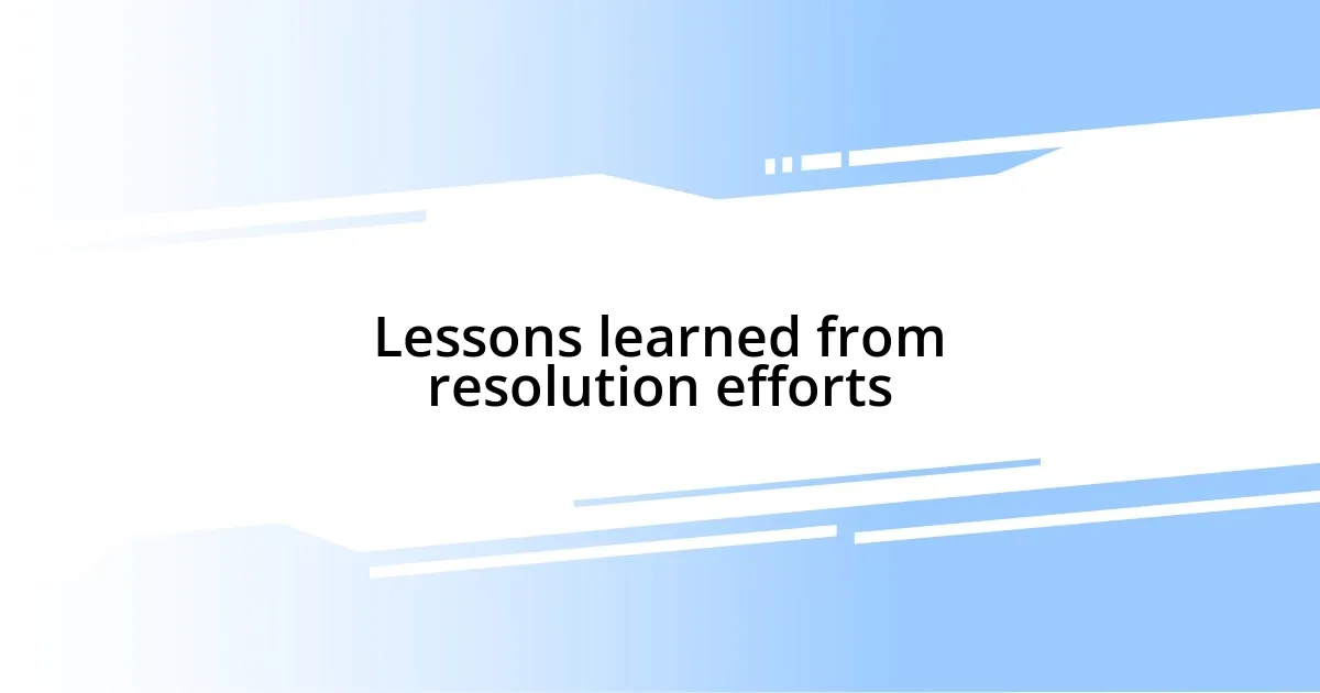 Lessons learned from resolution efforts