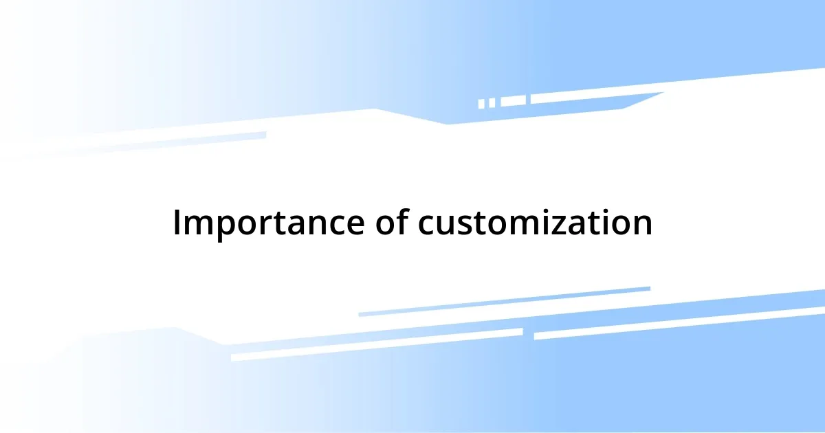 Importance of customization