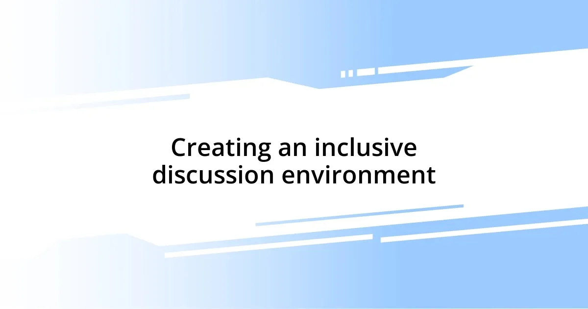 Creating an inclusive discussion environment