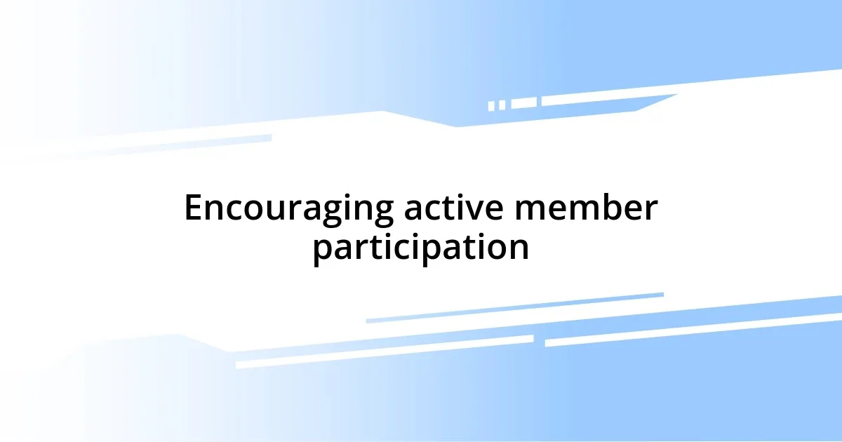 Encouraging active member participation