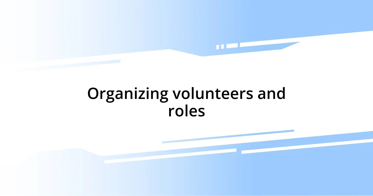 Organizing volunteers and roles