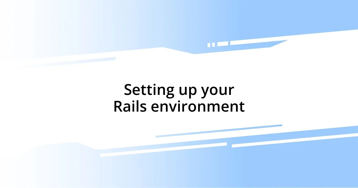 Setting up your Rails environment