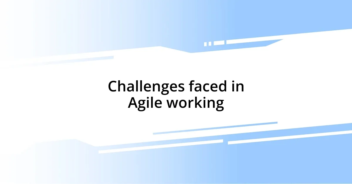 Challenges faced in Agile working