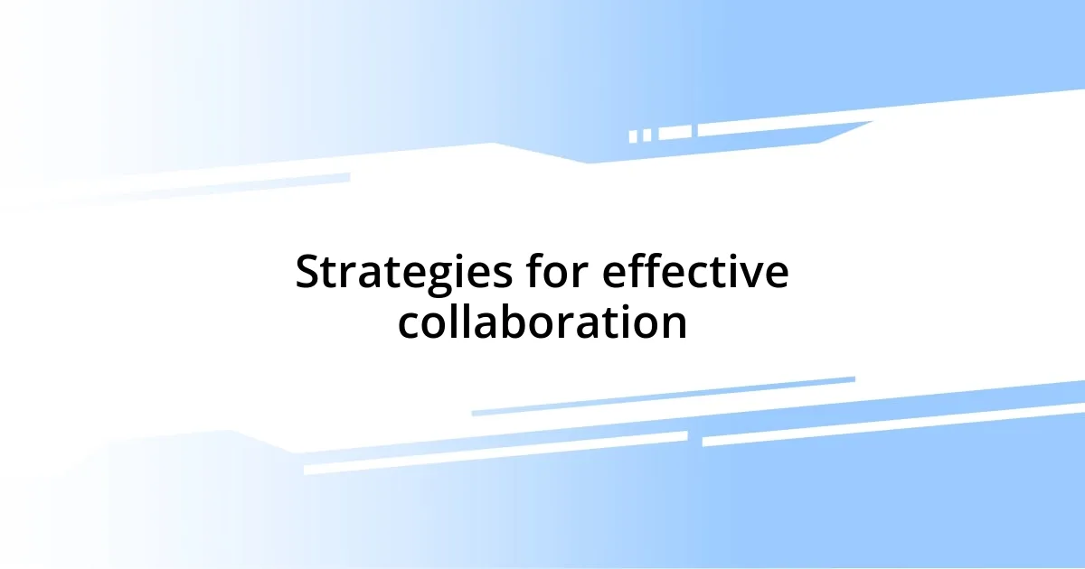 Strategies for effective collaboration