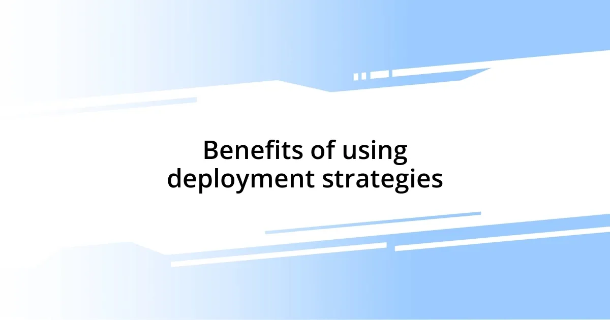 Benefits of using deployment strategies