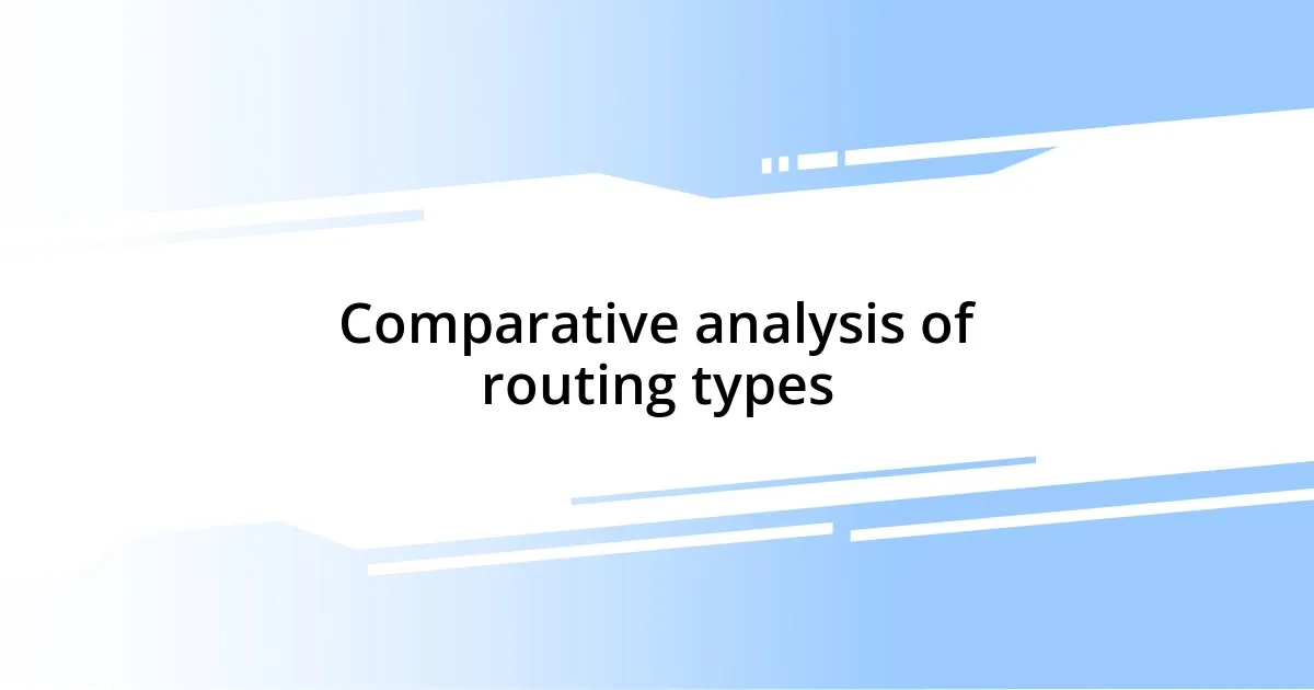 Comparative analysis of routing types