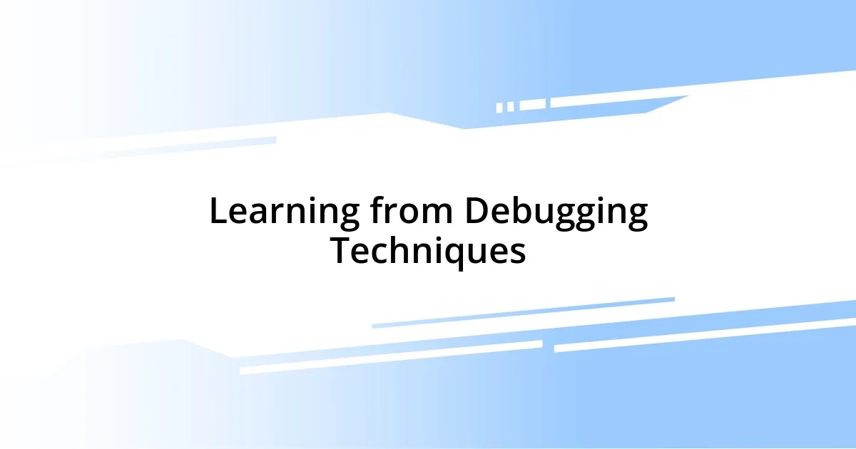 Learning from Debugging Techniques