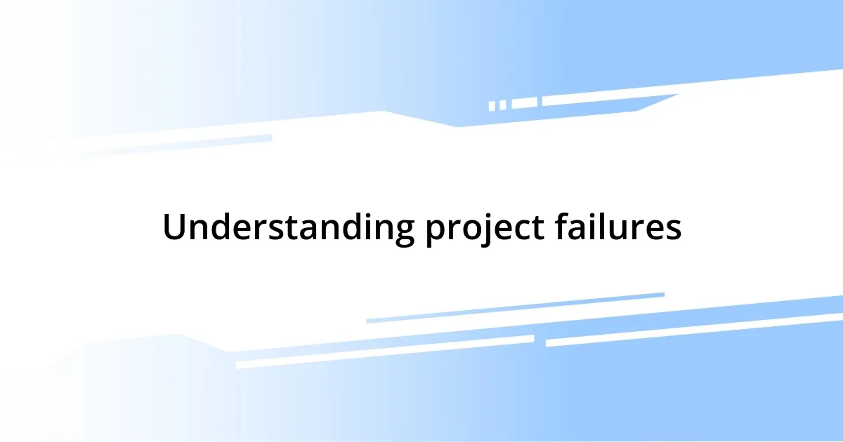 Understanding project failures