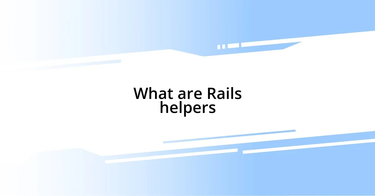 What are Rails helpers