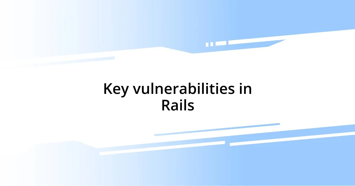 Key vulnerabilities in Rails