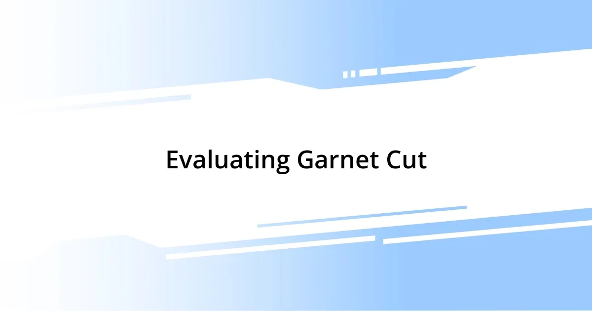 Evaluating Garnet Cut