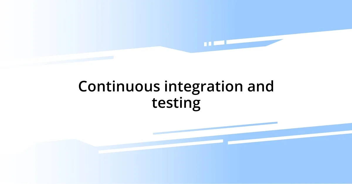 Continuous integration and testing